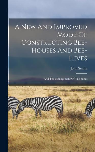A New And Improved Mode Of Constructing Bee-houses And Bee-hives