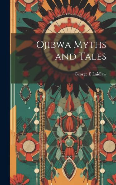 Ojibwa Myths and Tales
