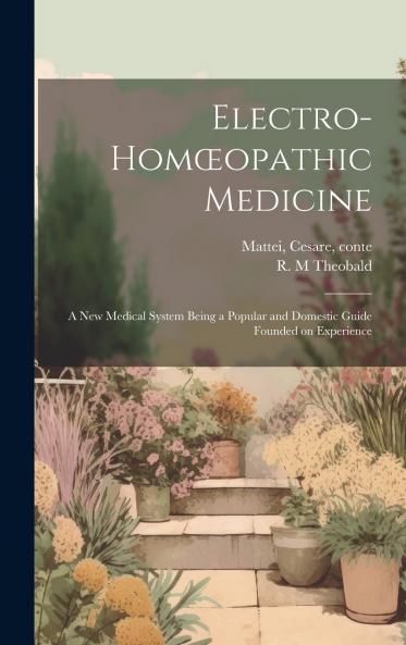Electro-hom��opathic Medicine [electronic Resource]