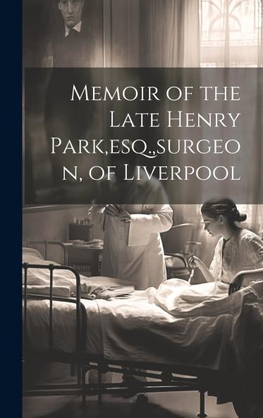 Memoir of the Late Henry Parkesq.surgeon of Liverpool