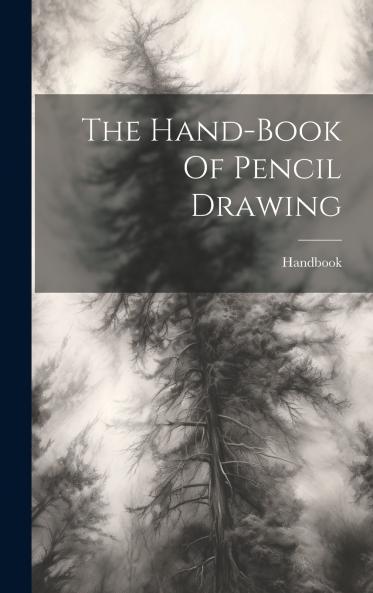 The Hand-book Of Pencil Drawing