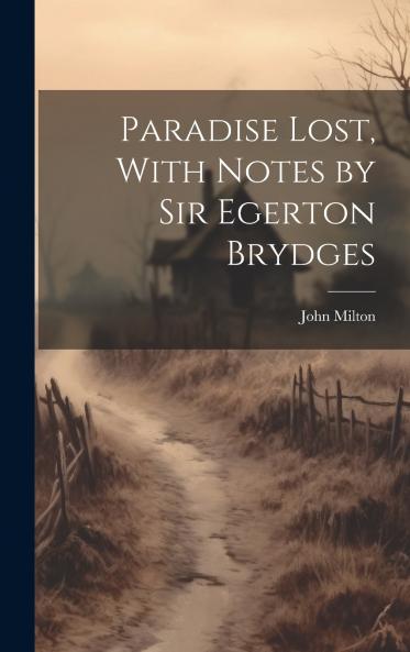 Paradise Lost With Notes by Sir Egerton Brydges