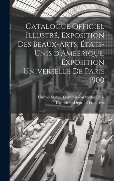 Catalogue officiel illustré exposition des beaux-arts États-Unis d'Ameérique Exposition universelle de Paris 1900