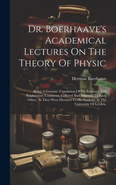 Dr. Boerhaave's Academical Lectures On The Theory Of Physic