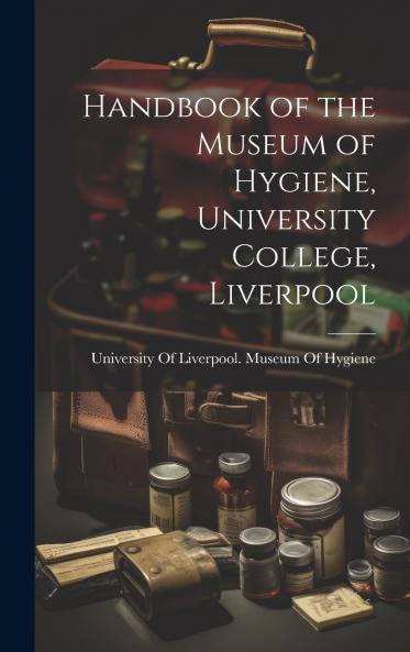 Handbook of the Museum of Hygiene University College Liverpool