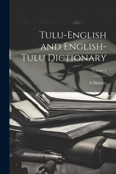 Tulu-English and English-Tulu Dictionary; Volume 2