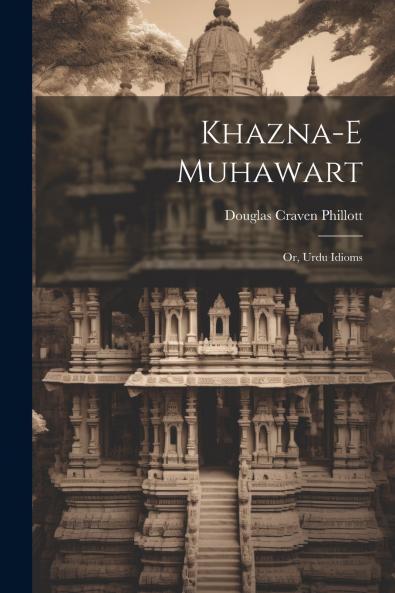 Khazna-e muhawart; or Urdu idioms