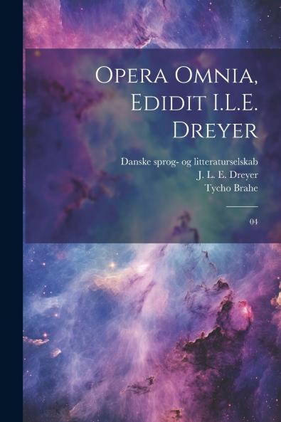 Opera omnia edidit I.L.E. Dreyer