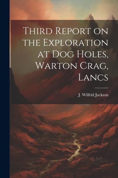 Third Report on the Exploration at Dog Holes Warton Crag Lancs