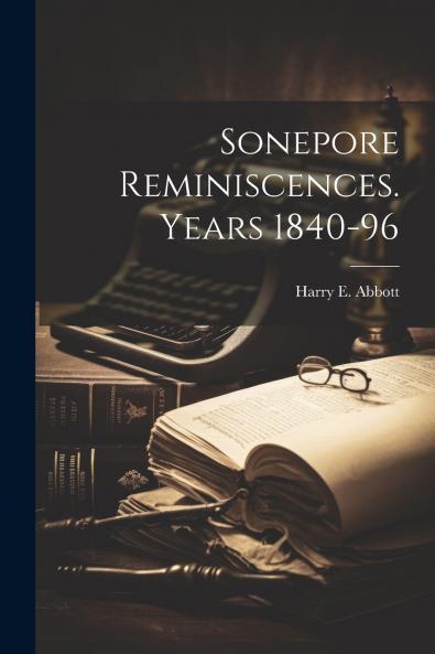 Sonepore Reminiscences. Years 1840-96