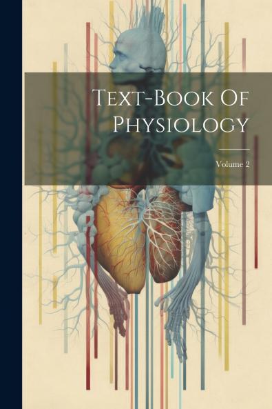 Text-book Of Physiology; Volume 2