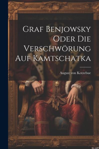 Graf Benjowsky oder die Verschw��rung auf Kamtschatka