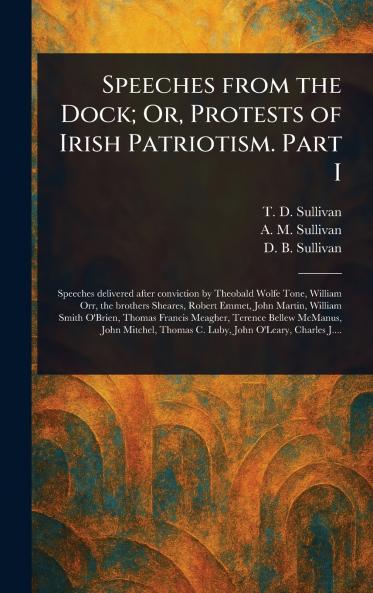 Speeches From the Dock; Or Protests of Irish Patriotism. Part I
