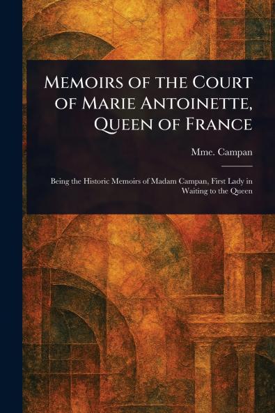 Memoirs of the Court of Marie Antoinette Queen of France