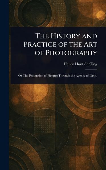 The History and Practice of the Art of Photography
