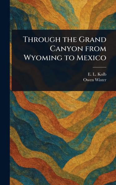 Through the Grand Canyon From Wyoming to Mexico