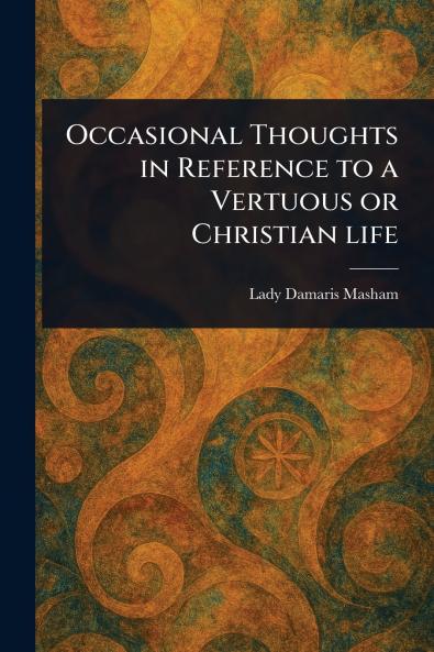 Occasional Thoughts in Reference to a Vertuous or Christian Life