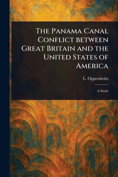 The Panama Canal Conflict Between Great Britain and the United States of America