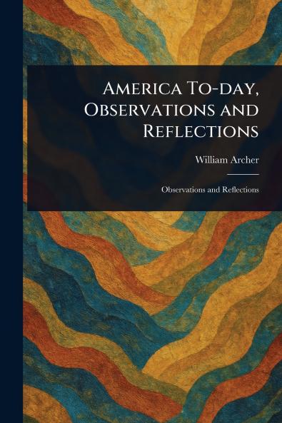 America To-day Observations and Reflections