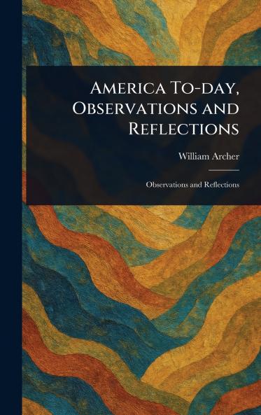 America To-day Observations and Reflections