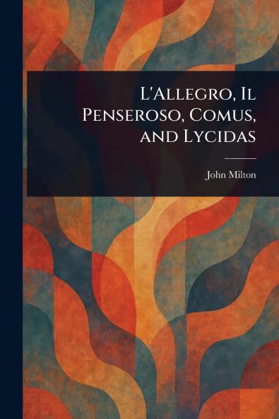 L'Allegro Il Penseroso Comus and Lycidas