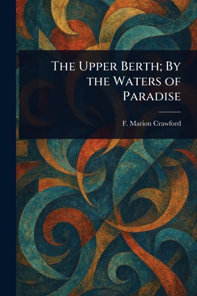 The Upper Berth; By the Waters of Paradise