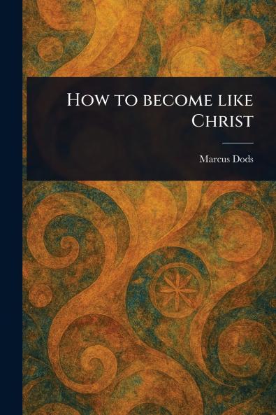 How to Become Like Christ
