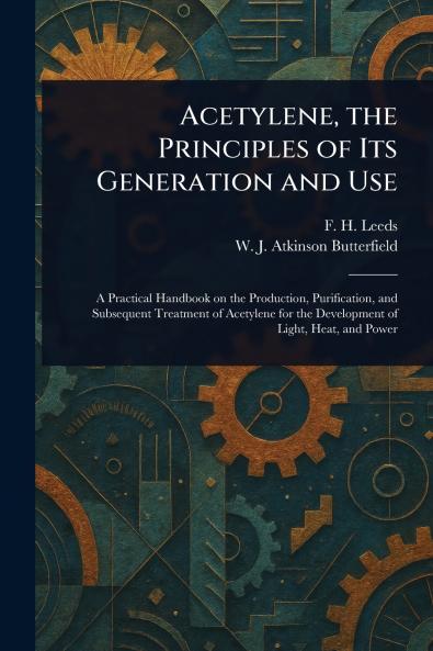 Acetylene the Principles of Its Generation and Use