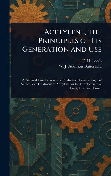 Acetylene the Principles of Its Generation and Use