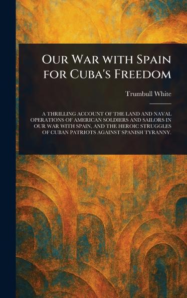 Our War With Spain for Cuba's Freedom