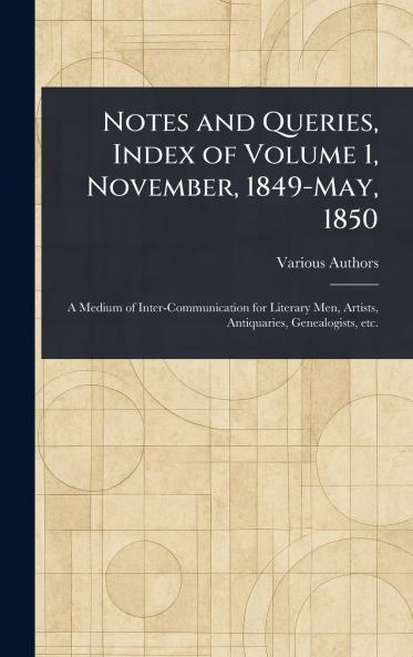 Notes and Queries Index of Volume 1 November 1849-May 1850