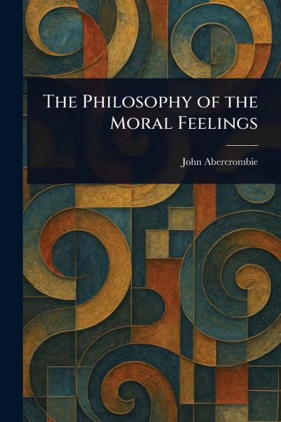 The Philosophy of the Moral Feelings