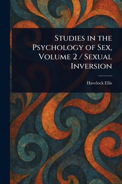 Studies in the Psychology of Sex Volume 2 / Sexual Inversion