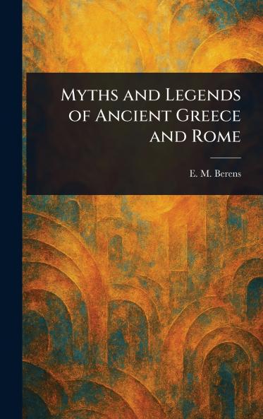 Myths and Legends of Ancient Greece and Rome