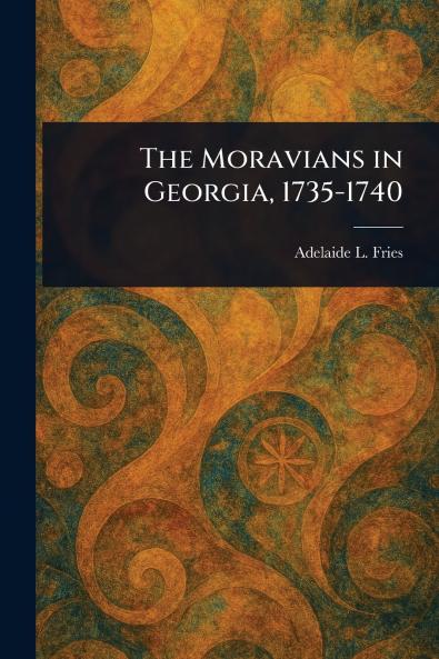 The Moravians in Georgia 1735-1740