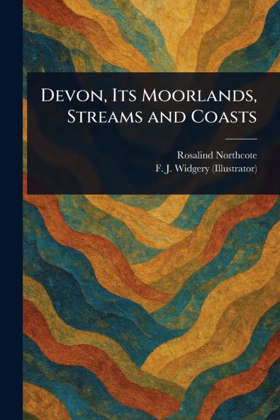 Devon Its Moorlands Streams and Coasts