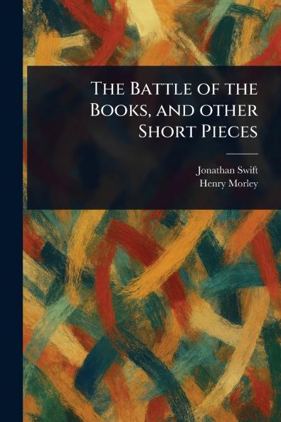 The Battle of the Books and Other Short Pieces
