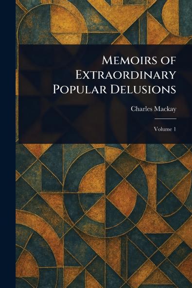 Memoirs of Extraordinary Popular Delusions
