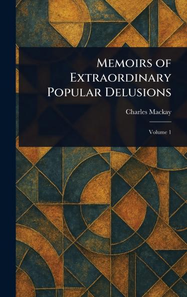 Memoirs of Extraordinary Popular Delusions