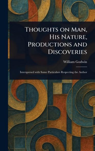 Thoughts on Man His Nature Productions and Discoveries