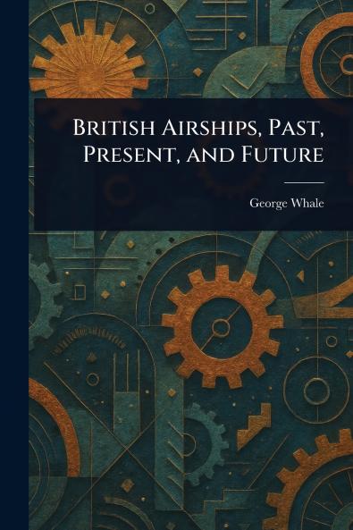 British Airships Past Present and Future