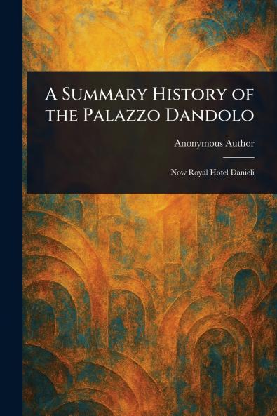 A Summary History of the Palazzo Dandolo