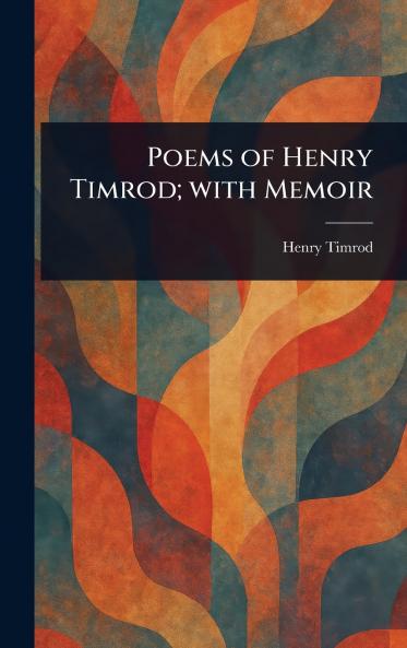 Poems of Henry Timrod; With Memoir