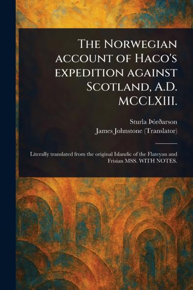 The Norwegian Account of Haco's Expedition Against Scotland A.D. MCCLXIII.