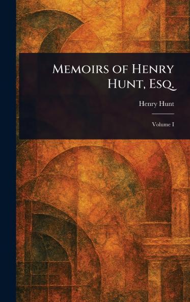 Memoirs of Henry Hunt Esq.