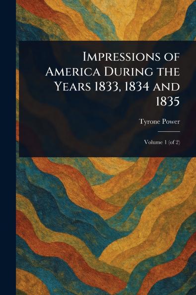 Impressions of America During the Years 1833 1834 and 1835