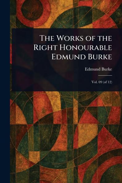 The Works of the Right Honourable Edmund Burke