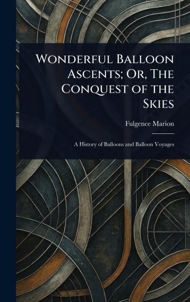 Wonderful Balloon Ascents; Or The Conquest of the Skies