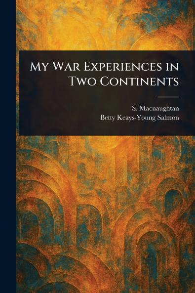 My War Experiences in Two Continents
