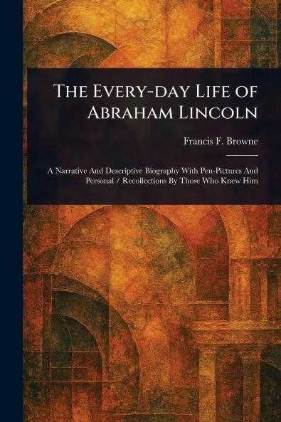 The Every-day Life of Abraham Lincoln